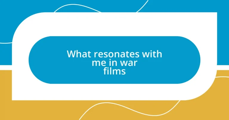 What resonates with me in war films