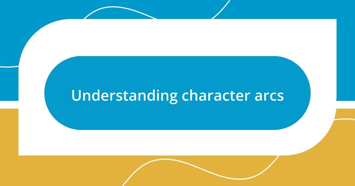 Understanding character arcs