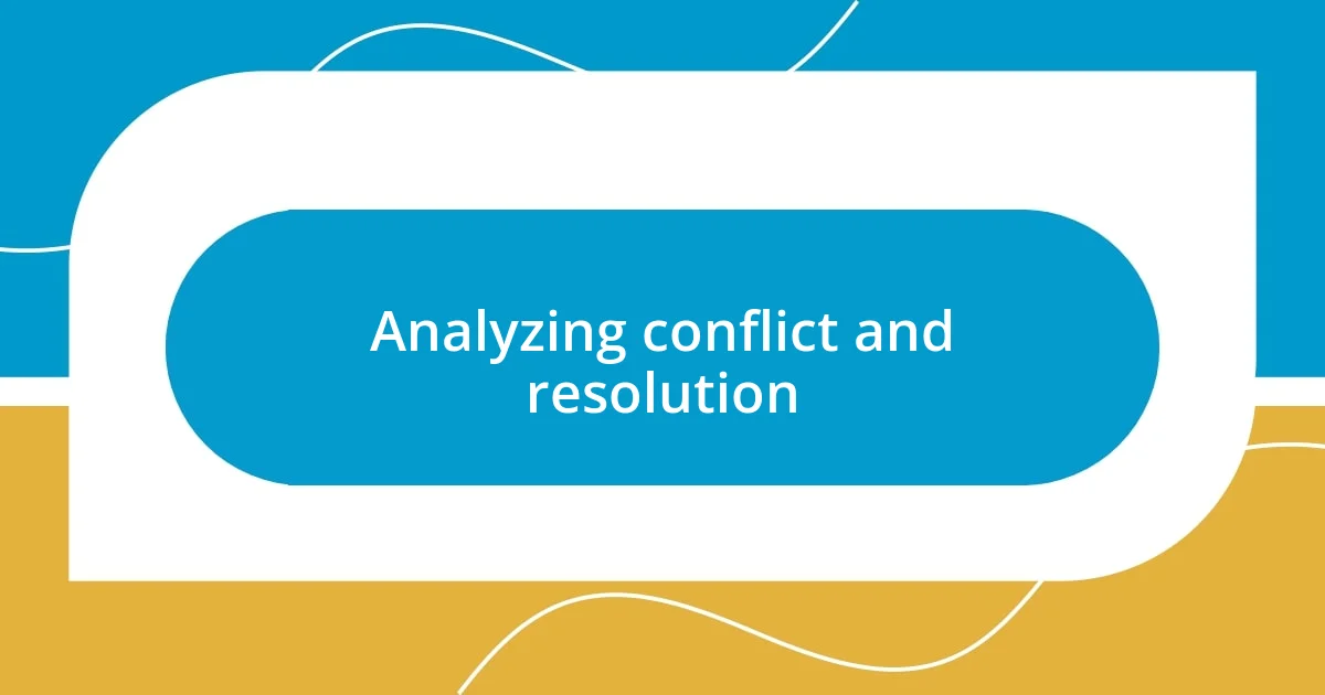 Analyzing conflict and resolution