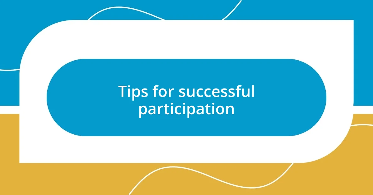 Tips for successful participation