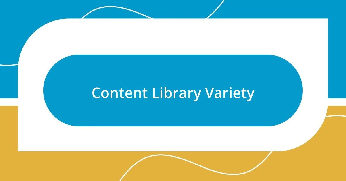 Content Library Variety