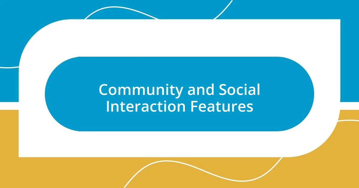 Community and Social Interaction Features