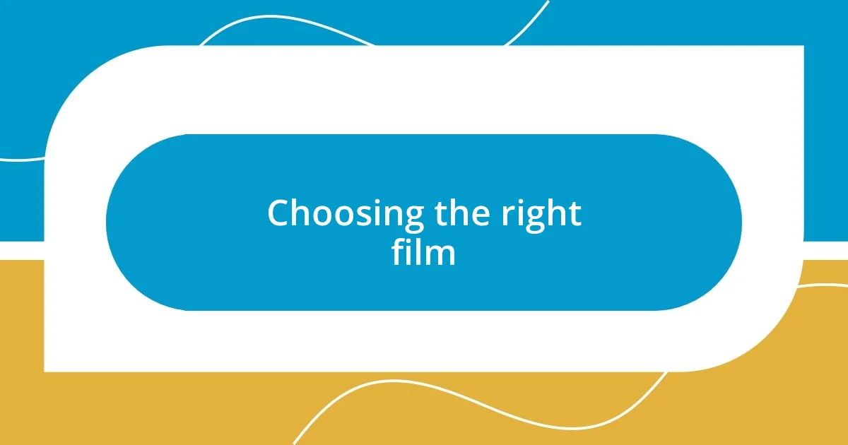 Choosing the right film