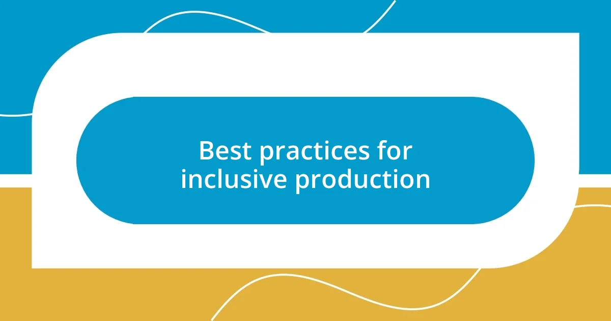 Best practices for inclusive production