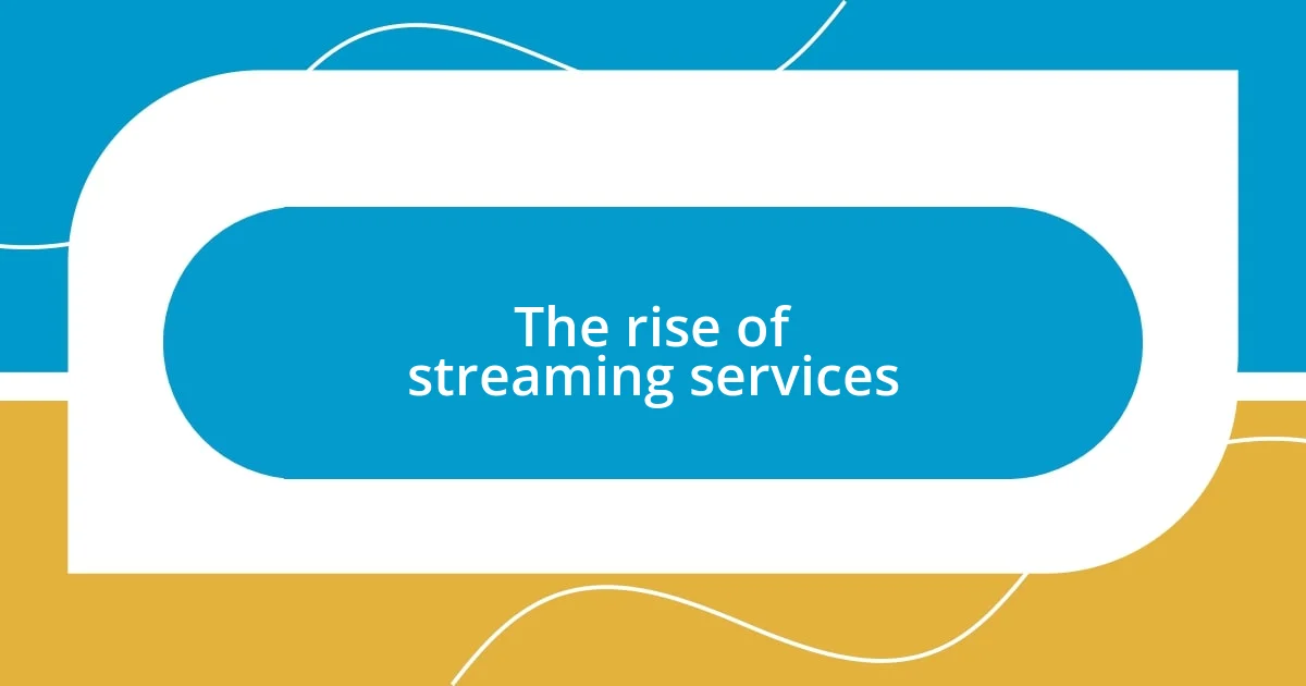 The rise of streaming services